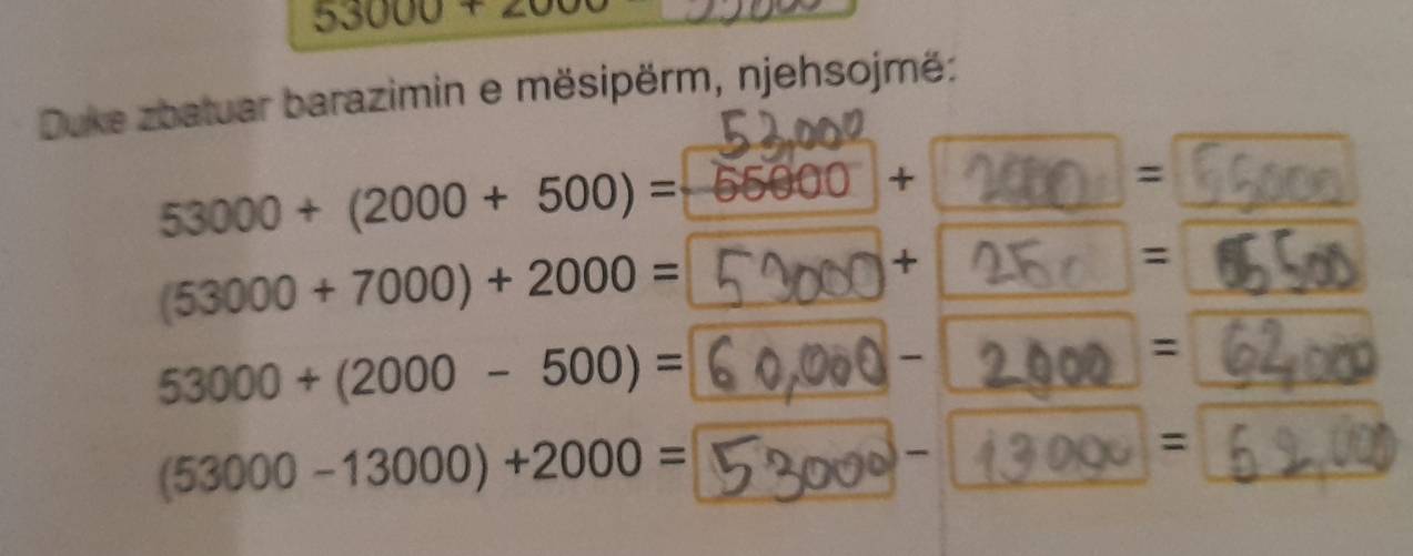 53000+200
Duke zbatuar barazimin e mësipërm, njehsojmë:
53000+(2000+500)=
=
(53000+7000)+2000=
+ 
=
53000+(2000-500)=
- 
=
(53000-13000)+2000=

=