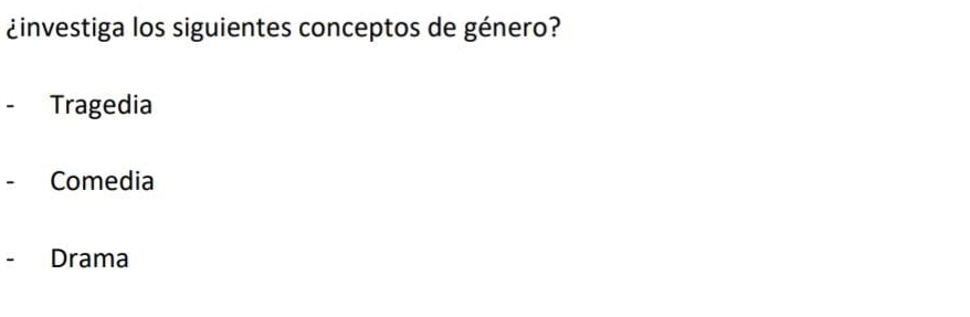 ¿investiga los siguientes conceptos de género?
Tragedia
Comedia
- Drama