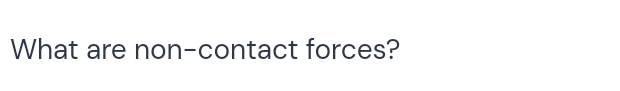 What are non-contact forces?