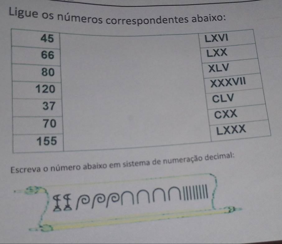 Ligue os números correspondentes abaixo:
Escreva o número abaixo em sistema de numeraçã
I∩