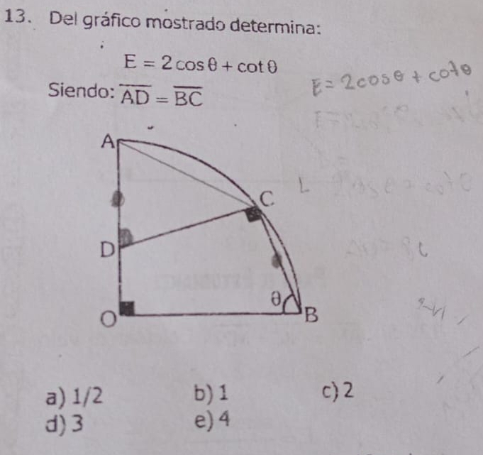 Del gráfico mostrado determina:
E=2cos θ +cot θ
Siendo: overline AD=overline BC
a) 1/2 b) 1 c) 2
d) 3 e) 4