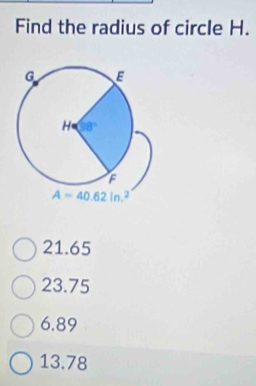 Find the radius of circle H.
21.65
23.75
6.89
13.78