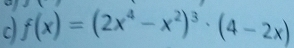 f(x)=(2x^4-x^2)^3· (4-2x)