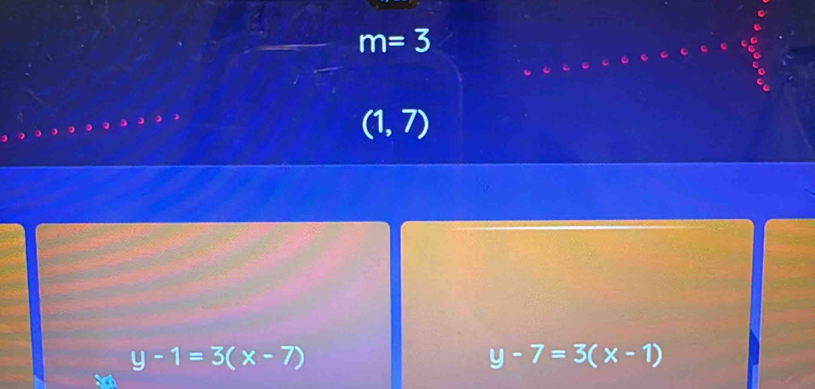 m=3
(1,7)
y-1=3(x-7)
y-7=3(x-1)