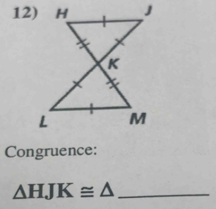 Congruence: 
_ △ HJK≌ △