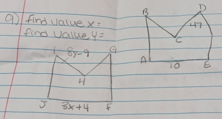 D
9 find value x=
47 
find value y=
C
8y-9 G
A
10 E
H
5 3x+4 f