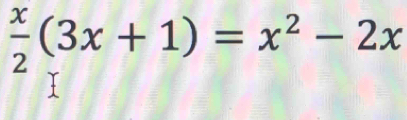  x/2 (3x+1)=x^2-2x