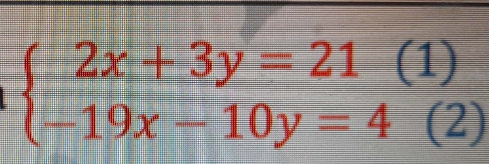 beginarrayl 2x+3y=21(1) -19x-10y=4(2)endarray.