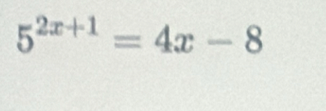 5^(2x+1)=4x-8