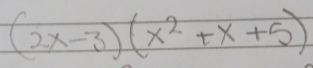 (2x-3)(x^2+x+5)