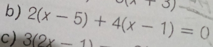 a(x+3)
b) 2(x-5)+4(x-1)=0
c) 3(2x-1)