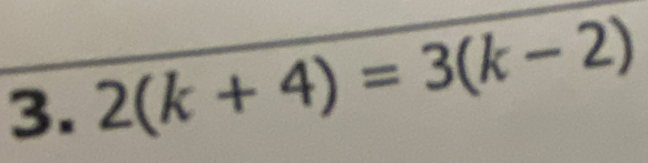 2(k+4)=3(k-2)