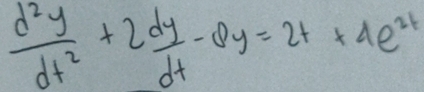  d^2y/dt^2 +2 dy/dt -8y=2t+4e^(2t)