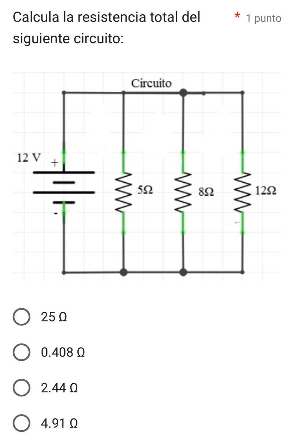 Calcula la resistencia total del 1 punto
siguiente circuito:
25Ω
0.408Ω
2.44 Ω
4.91 Ω