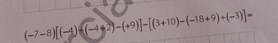 (-7-8)[(-4)/ (-4+2)-(+9)]-[(3+10)-(-18+9)/ (-3)]=