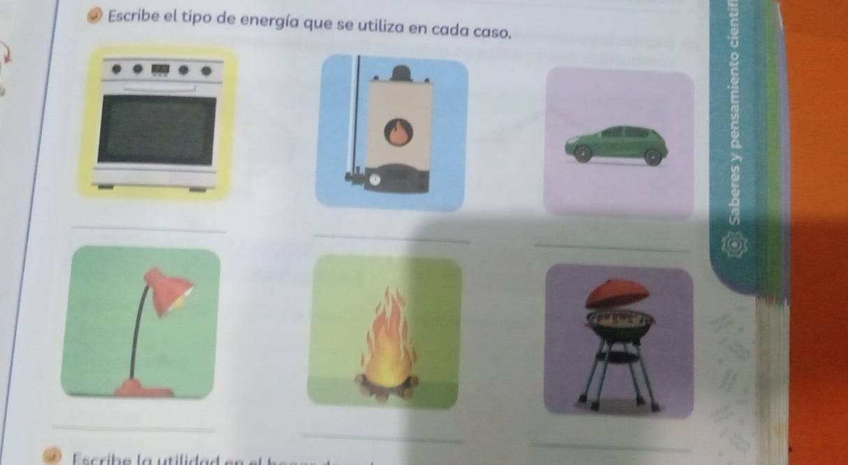 Escribe el tipo de energía que se utiliza en cada caso. 
_ 
_ 
a 
_ 
Escribe la utilida 
_