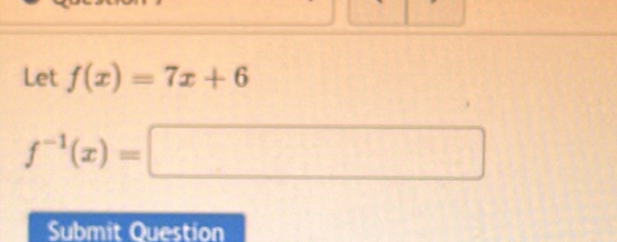 Let f(x)=7x+6
f^(-1)(x)=□
Submit Question