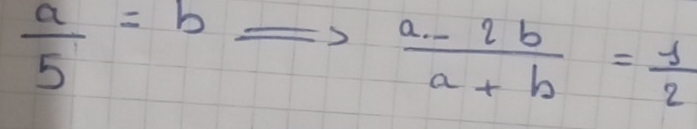  a/5 =bRightarrow  (a-2b)/a+b = 1/2 