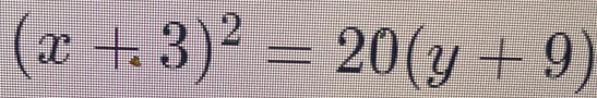 (x+3)^2=20(y+9)