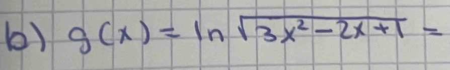 () g(x)=ln sqrt(3x^2-2x+1)=