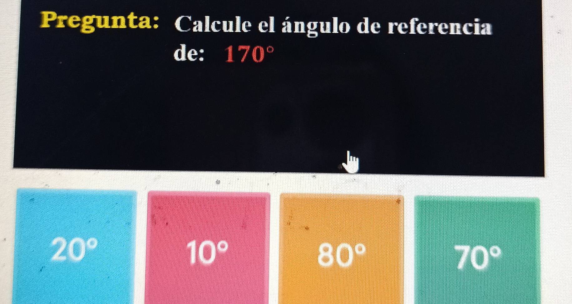 Pregunta: Calcule el ángulo de referencia
de: 170°
20°
10°
80°
70°