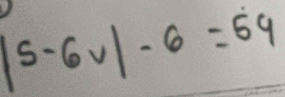 |5-6v|-6=54