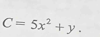 C=5x^2+y.