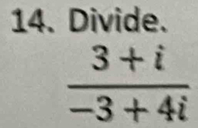 Divide.
 (3+i)/-3+4i 