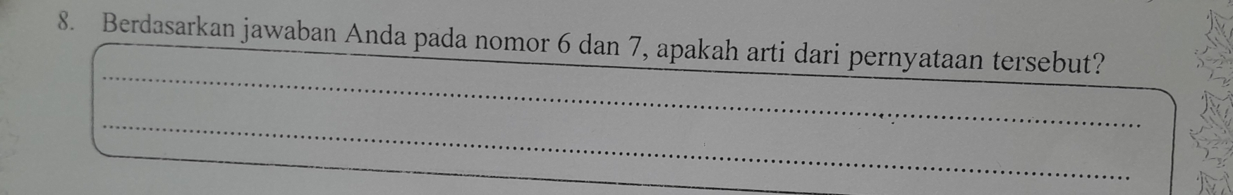 Berdasarkan jawaban Anda pada nomor 6 dan 7, apakah arti dari pernyataan tersebut? 
_ 
_ 
_ 
_