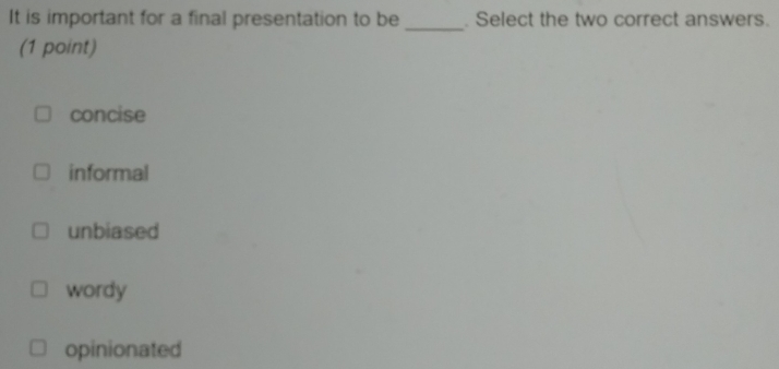 Solved: It is important for a final presentation to be _. Select the ...