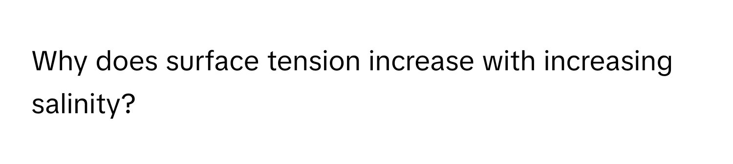 Why does surface tension increase with increasing salinity?