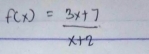 f(x)= (3x+7)/x+2 