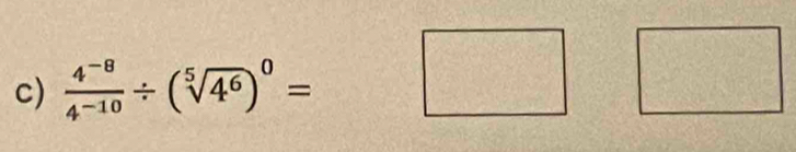  (4^(-8))/4^(-10) / (sqrt[5](4^6))^0=