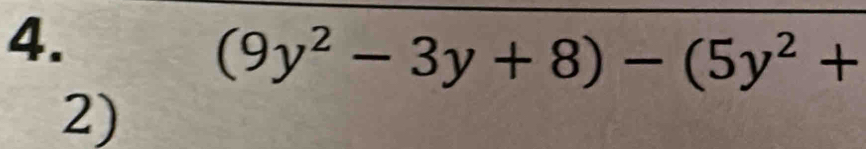 (9y^2-3y+8)-(5y^2+
2)