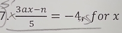 7.*  (3ax-n)/5 =-4, f or x