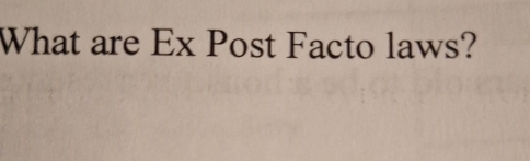 What are Ex Post Facto laws?