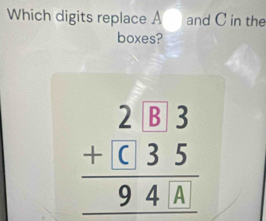 Which digits replace A and C in the 
boxes? 
-;;|