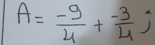 A= (-9)/4 + (-3)/4 j