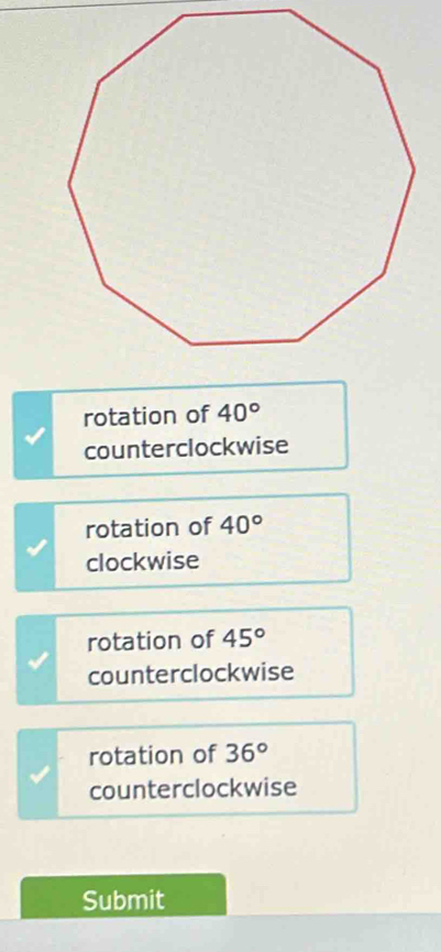 rotation of 40°
counterclockwise
rotation of 40°
clockwise
rotation of 45°
counterclockwise
rotation of 36°
counterclockwise
Submit