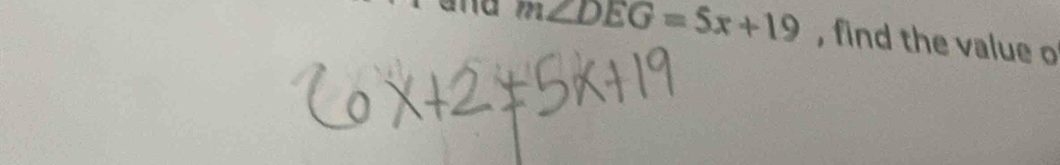 m∠ DEG=5x+19 , find the value o