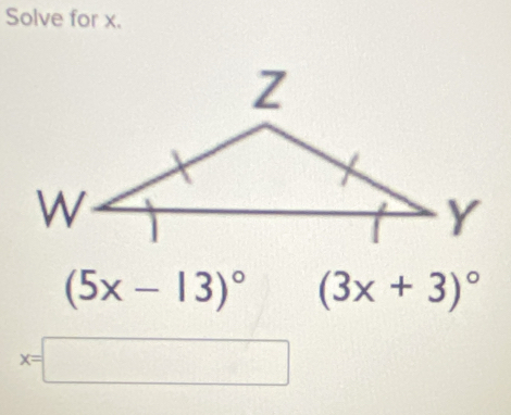 Solve for x.
(5x-13)^circ  (3x+3)^circ 
x=