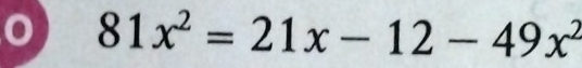 81x^2=21x-12-49x^2