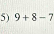 9+8-7