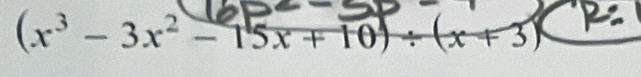 (x³ − 3x² - 15x + 10) ÷ (x + 3)