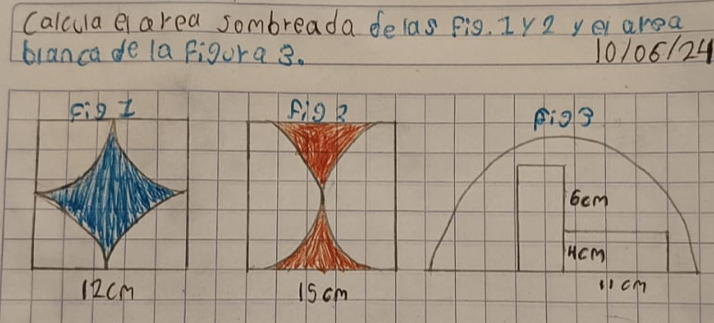 Calcula ei area sombreada delas fig. Iy2 ye area 
blancade la figura 3. 10/06124
figB
15 cm