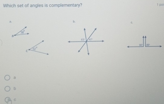 Which set of angles is complementary? 1 poi
a.
b.
c.
38°
8
90° 80°
a
b
∩? C