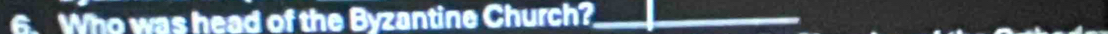 Who was head of the Byzantine Church?__