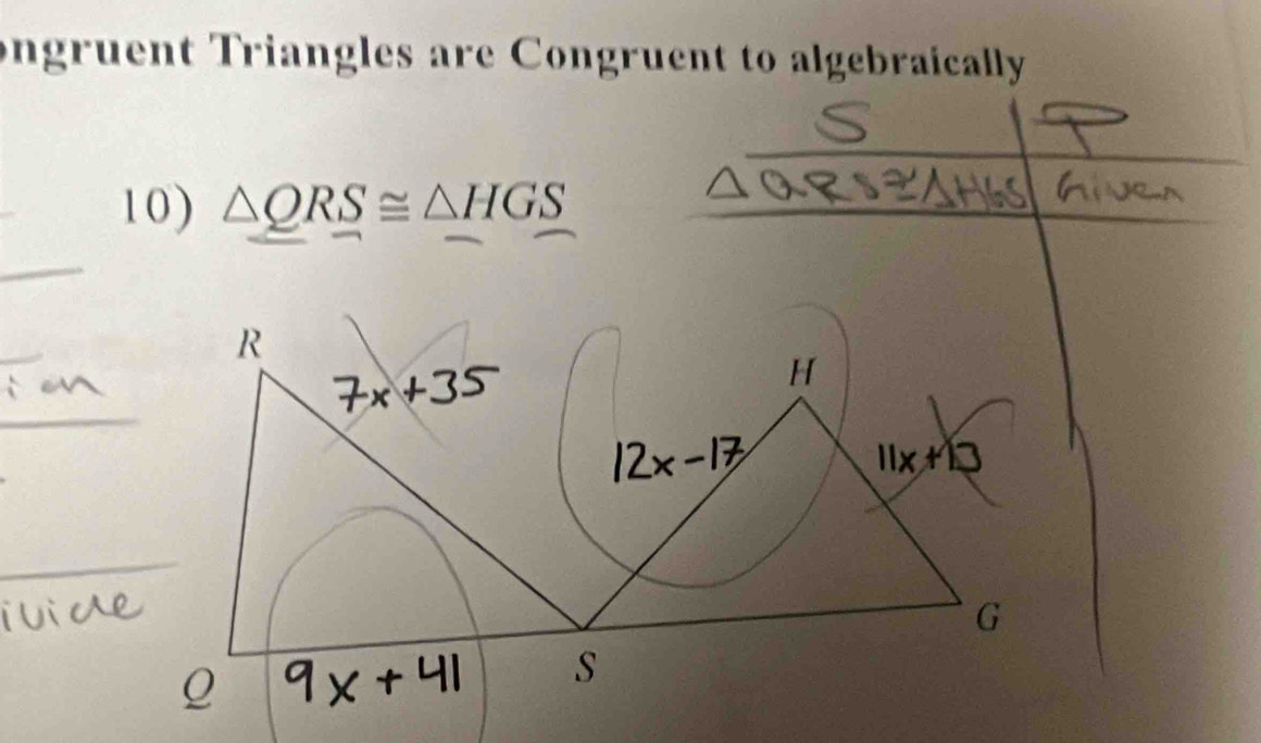 ongruent Triangles are Congruent to algebraically 
10) △ QRS≌ △ HGS