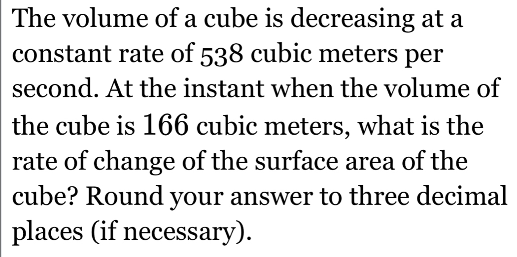 Solved: The volume of a cube is decreasing at a constant rate of 538 ...