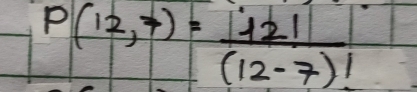 P(12,7)= 112!/(12-7)! 